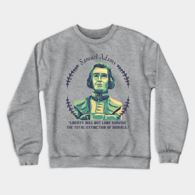 Samuel Adams Portrait and Quote Crewneck Sweatshirt by Slightly Unhinged